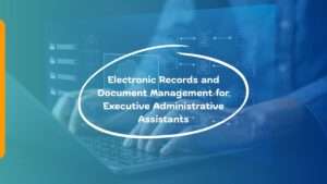 Training on Advanced Electronic Records and Document Management for Executive Administrative Assistants