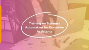 Training on Business Automation for Executive Assistants