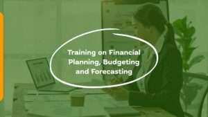 Training on Financial Planning, Budgeting and Forecasting