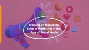 Training on Mastering Sales & Marketing in the Age of Social Media