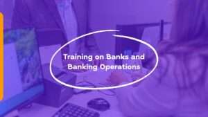 Training on Banks and Banking Operations
