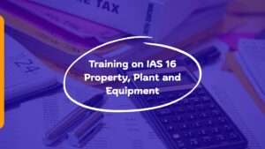 Training on IAS 16 Property, Plant and Equipment
