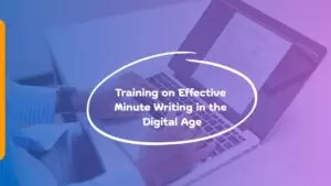 Training on Effective Minute Writing in the Digital Age