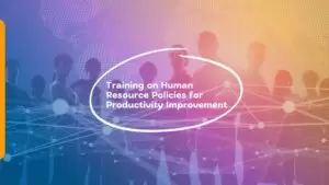 Training on Human Resource Policies for Productivity Improvement