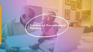 Training on Pre-retirement Planning