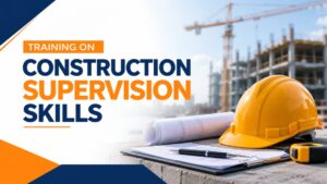 training on construction supervision skills
